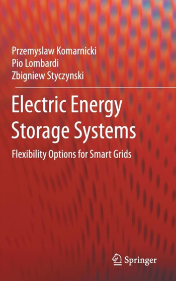 Electric Energy Storage Systems : Flexibility Options for Smart Grids by Przemyslaw Komarnicki - Hardback