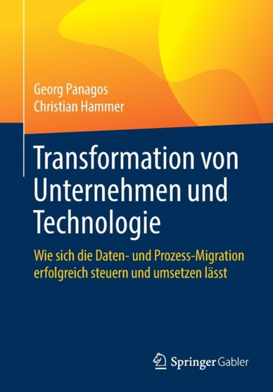 Transformation von Unternehmen und Technologie : Wie sich die Daten- und Prozess-Migration erfolgreich steuern und umsetzen lasst by Georg Panagos - Paperback
