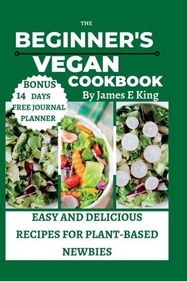 The Beginner's Vegan Cookbook : Easy and Delicious Recipes for Plant-Based Newbies