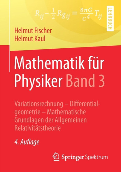 Mathematik fur Physiker Band 3 : Variationsrechnung - Differentialgeometrie - Mathematische Grundlagen der Allgemeinen Relativitatstheorie by Helmut Fischer - Paperback