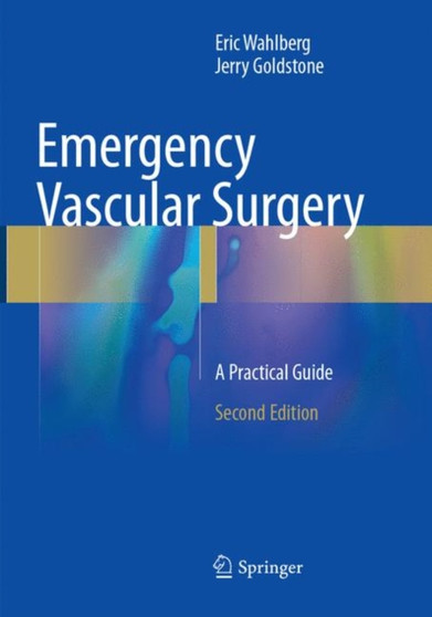 Emergency Vascular Surgery : A Practical Guide by Eric Wahlberg - Paperback
