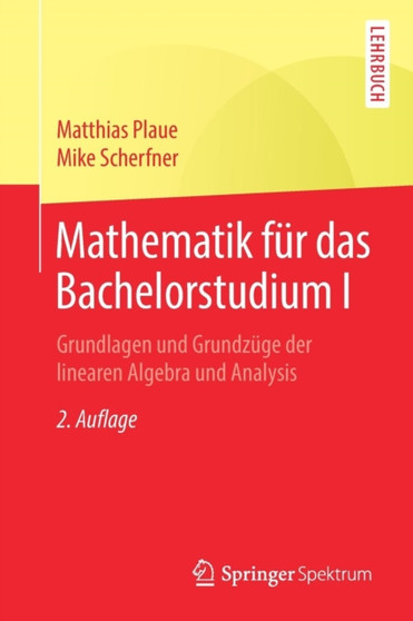 Mathematik fur das Bachelorstudium I : Grundlagen und Grundzuge der linearen Algebra und Analysis by Matthias Plaue - Paperback