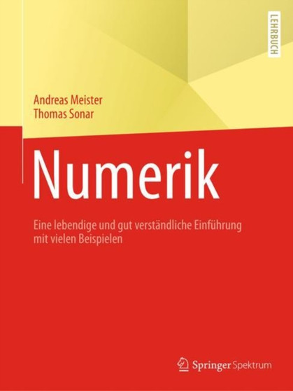 Numerik : Eine lebendige und gut verstandliche Einfuhrung mit vielen Beispielen by Andreas Meister - Paperback