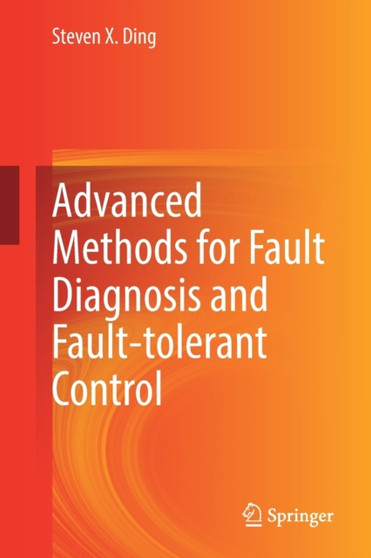 Advanced methods for fault diagnosis and fault-tolerant control by Steven X. Ding - Paperback