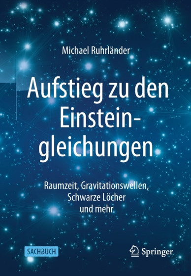 Aufstieg zu den Einsteingleichungen : Raumzeit, Gravitationswellen, Schwarze Loecher und mehr by Michael Ruhrlander - Paperback