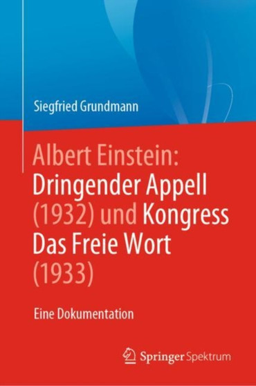 Albert Einstein Dringender Appell (1932) und Kongress Das Freie Wort (1933) : Eine Dokumentation by Siegfried Grundmann - Hardback