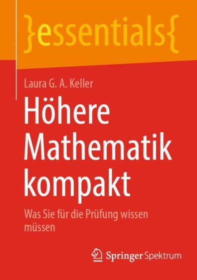 Hoehere Mathematik kompakt : Was Sie fur die Prufung wissen mussen by Laura G.A. Keller - Paperback