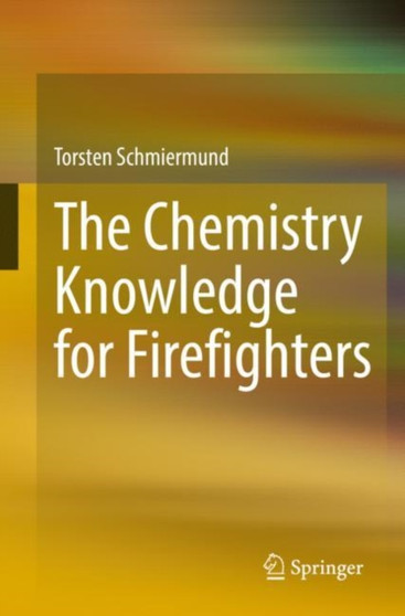 The Chemistry Knowledge for Firefighters by Torsten Schmiermund - Paperback
