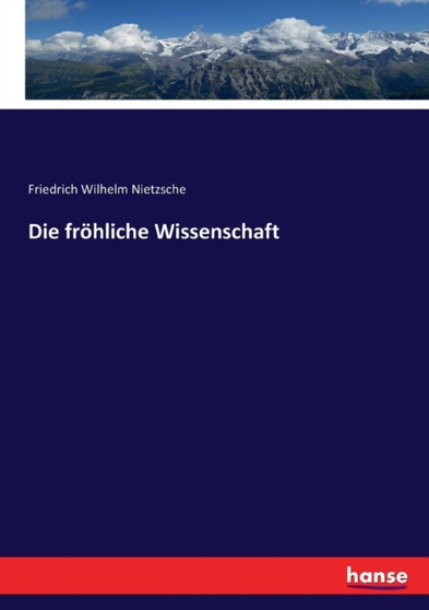 Die froehliche Wissenschaft by Friedrich Wilhelm Nietzsche - Paperback Die froehliche Wissenschaft by Friedrich Wilhelm Nietzsche - Paperback