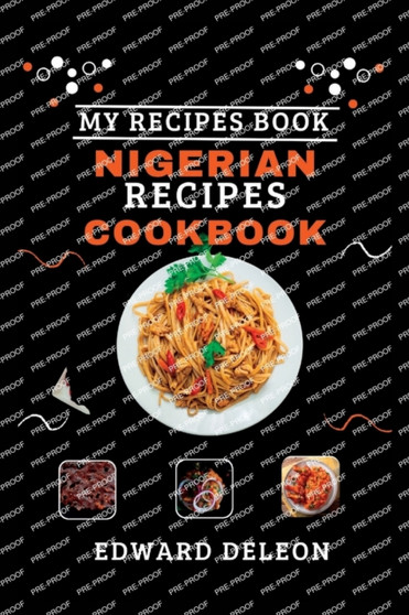 Nigerian Recipes Cookbook : Unlock The Secrets Of Delicious Nigerian Cuisine With This Cookbook! : 3