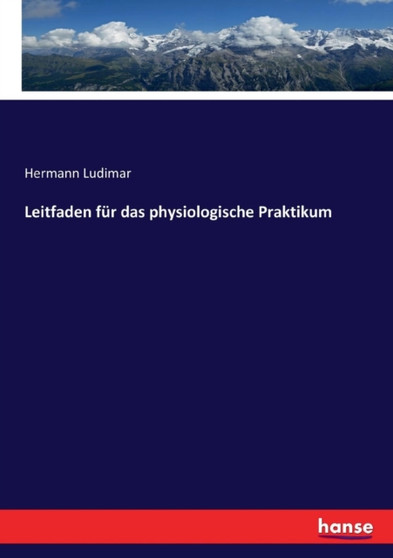 Leitfaden fur das physiologische Praktikum by Hermann Ludimar - Paperback