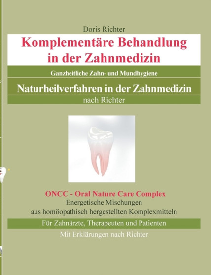 Komplementare Behandlung in der Zahnmedizin : Naturheilverfahren in der Zahnmedizin - Ganzheitliche Zahn- und Mundhygiene by Doris Richter - Paperback