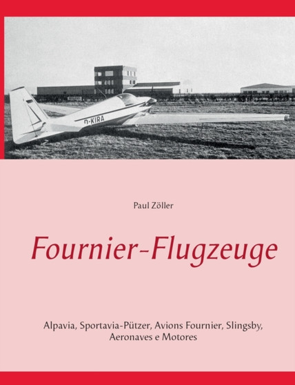 Fournier-Flugzeuge : Alpavia, Sportavia-Putzer, Avions Fournier, Slingsby, Aeromot by Paul Zoeller - Paperback