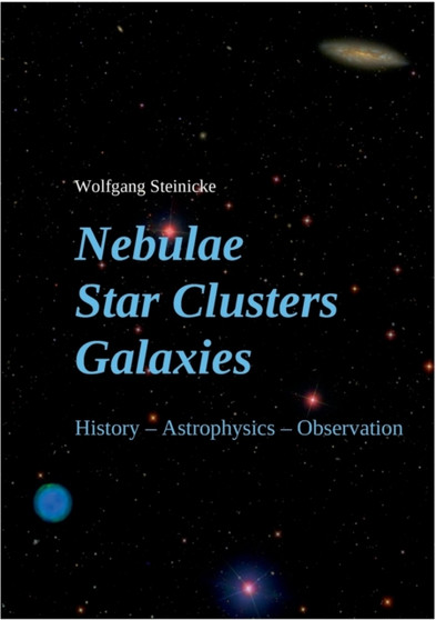 Nebulae Star Clusters Galaxies by Wolfgang Steinicke - Paperback