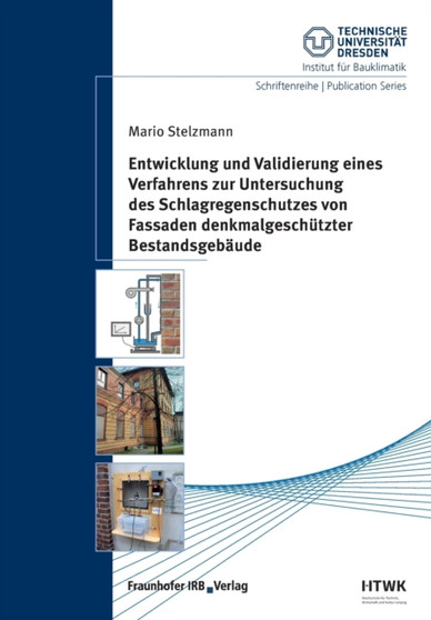 Entwicklung und Validierung eines Verfahrens zur Untersuchung des Schlagregenschutzes von Fassaden denkmalgeschutzter Bestandsgebaude. by Mario Stelzmann - Paperback