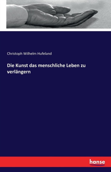 Die Kunst Das Menschliche Leben Zu Verlangern by Christoph Wilhelm Hufeland - Paperback