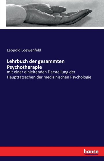 Lehrbuch der gesammten Psychotherapie : mit einer einleitenden Darstellung der Haupttatsachen der medizinischen Psychologie by Leopold Loewenfeld - Paperback