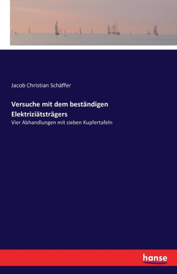 Versuche mit dem bestandigen Elektriziatstragers : Vier Abhandlungen mit sieben Kupfertafeln by Jacob Christian Schaffer - Paperback