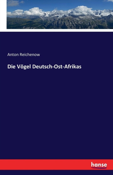 Die Voegel Deutsch-Ost-Afrikas by Anton Reichenow - Paperback