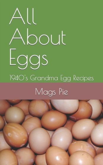 All About Eggs : 1940's Grandma Egg Recipes