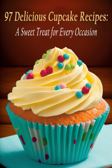 97 Delicious Cupcake Recipes : A Sweet Treat for Every Occasion