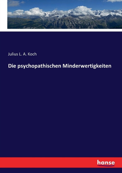 Die Psychopathischen Minderwertigkeiten by Julius L a Koch - Paperback