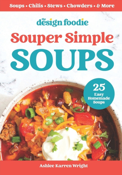 Souper Simple Soups : 25 Easy Homemade Soups