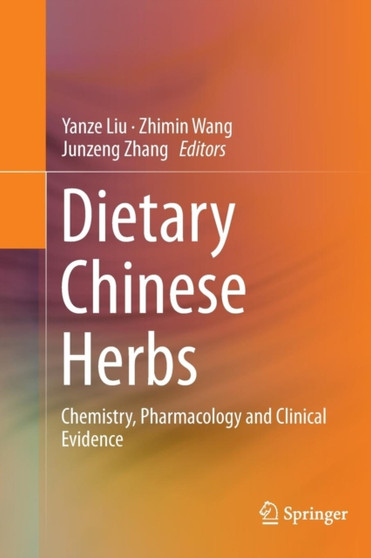 Dietary Chinese Herbs : Chemistry, Pharmacology and Clinical Evidence by Yanze Liu - Paperback