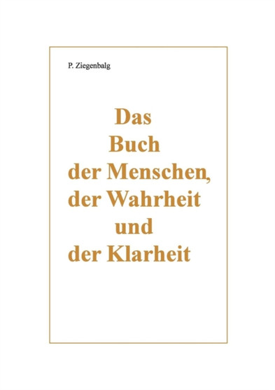 Das Buch Der Menschen, Der Wahrheit Und Der Klarheit by Peter Ziegenbalg - Paperback