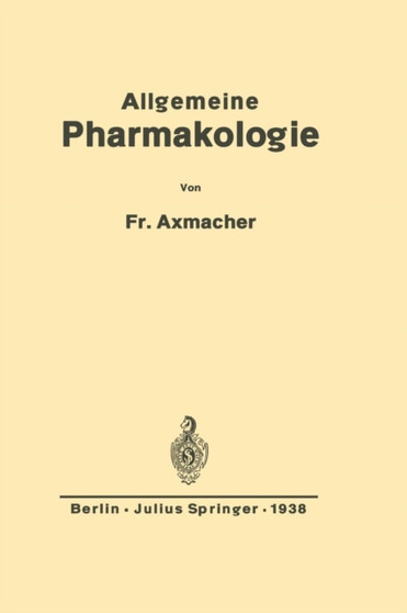 Allgemeine Pharmakologie : Ein Grundriss fur AErzte und Studierende by Friederich Axmacher - Paperback