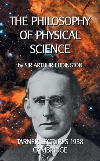 The Philosophy of Physical Science : Tarner Lectures 1938 - Cambridge by Sir Arthur Eddington - Paperback