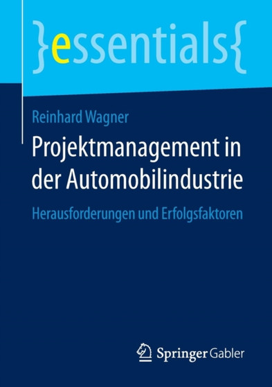 Projektmanagement in Der Automobilindustrie : Herausforderungen Und Erfolgsfaktoren by Reinhard Wagner - Paperback