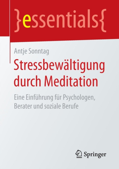 Stressbewaltigung durch Meditation : Eine Einfuhrung fur Psychologen, Berater und soziale Berufe by Antje Sonntag - Paperback Stressbewaltigung durch Meditation : Eine Einfuhrung fur Psychologen, Berater und soziale Berufe by Antje Sonntag - Paperback