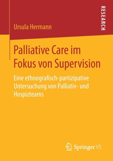 Palliative Care im Fokus von Supervision : Eine ethnografisch-partizipative Untersuchung von Palliativ- und Hospizteams by Ursula Hermann - Paperback