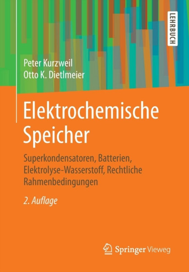 Elektrochemische Speicher : Superkondensatoren, Batterien, Elektrolyse-Wasserstoff, Rechtliche Rahmenbedingungen by Peter Kurzweil - Paperback Elektrochemische Speicher : Superkondensatoren, Batterien, Elektrolyse-Wasserstoff, Rechtliche Rahmenbedingungen by Peter Kurzweil - Paperback