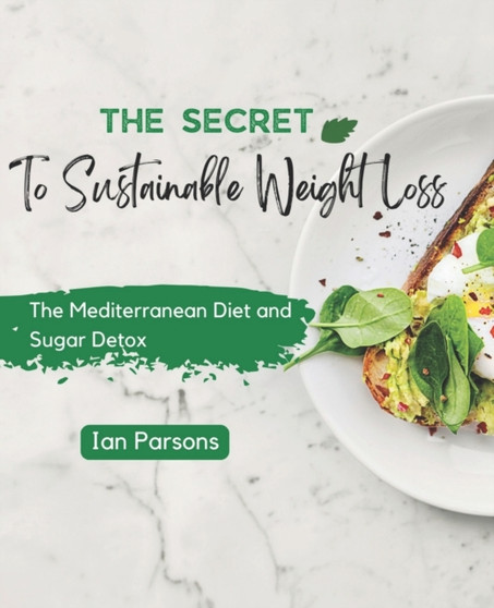 The Secret to Sustainable Weight Loss : The Mediterranean Diet and Sugar Detox