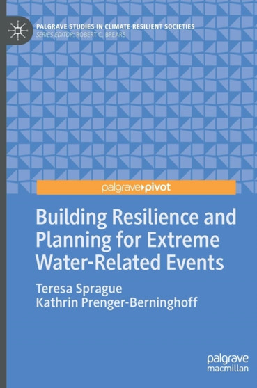 Building Resilience and Planning for Extreme Water-Related Events by Teresa Sprague - Hardback