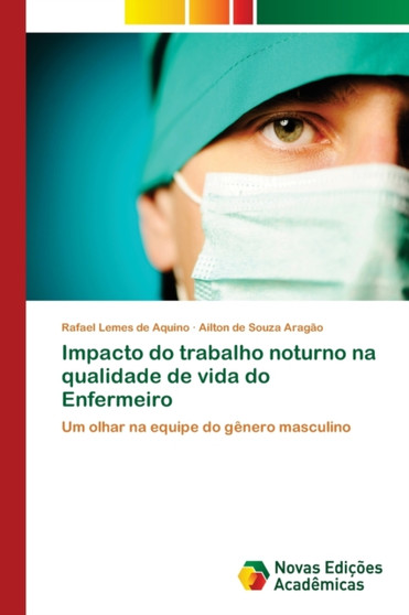 Impacto do trabalho noturno na qualidade de vida do Enfermeiro by Rafael Lemes de Aquino - Paperback Impacto do trabalho noturno na qualidade de vida do Enfermeiro by Rafael Lemes de Aquino - Paperback