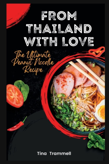 From Thailand with Love : The Ultimate Peanut Noodle Recipe