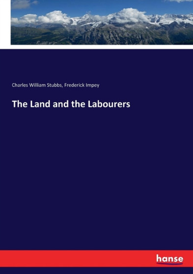 The Land and the Labourers by Charles William Stubbs - Paperback