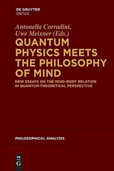 Quantum Physics Meets the Philosophy of Mind : New Essays on the Mind-Body Relation in Quantum-Theoretical Perspective by Antonella Corradini - Paperback