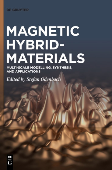 Magnetic Hybrid-Materials : Multi-scale Modelling, Synthesis, and Applications by Stefan Odenbach - Hardback