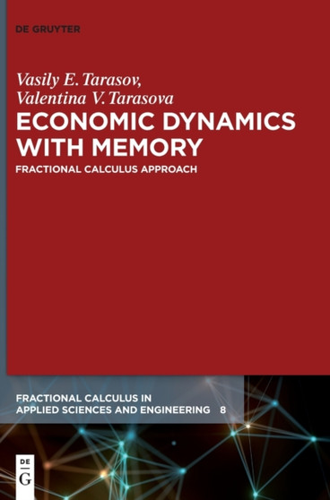 Economic Dynamics with Memory : Fractional Calculus Approach by Vasily E. Tarasov - Hardback