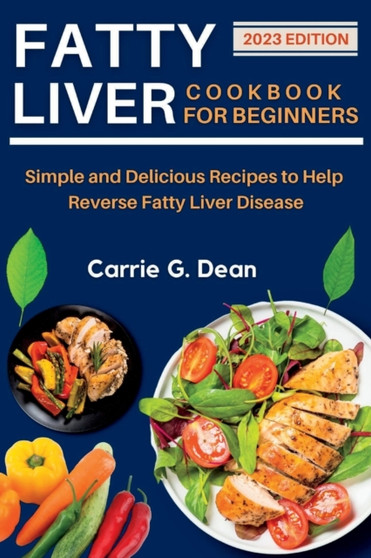 Fatty Liver Cookbook for Beginners : Simple and Delicious Recipes to Help Reverse Fatty Liver Disease