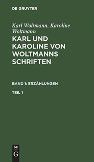 Karl und Karoline von Woltmanns Schriften Erzahlungen by Karl Woltmann - Hardback