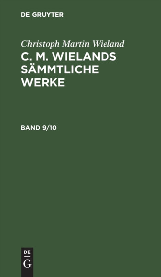 Christoph Martin Wieland: C. M. Wielands Sammtliche Werke. Band 9/10 by Christoph Martin Wieland - Hardback
