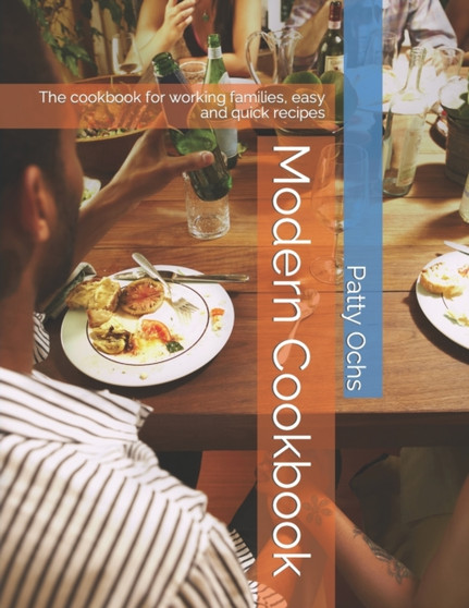 Modern Cookbook : The cookbook for working families, easy and quick recipes