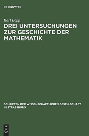 Drei Untersuchungen zur Geschichte der Mathematik : 10 by Karl Bopp - Hardback