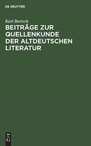 Beitrage zur Quellenkunde der altdeutschen Literatur by Karl Bartsch - Hardback