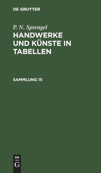 P. N. Sprengel: Handwerke Und Kunste in Tabellen. Sammlung 15 by P N Sprengel - Hardback
